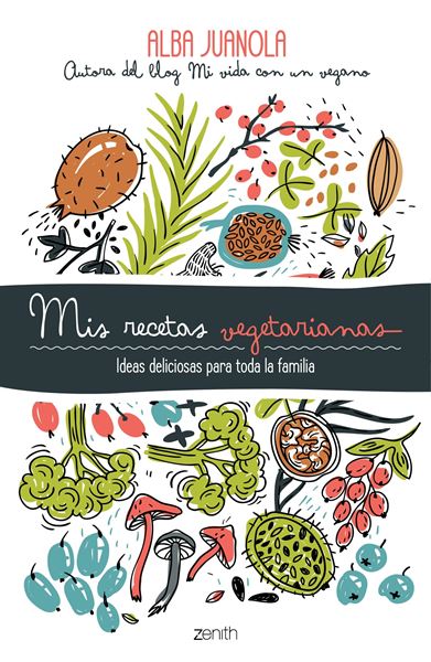 Mis recetas vegetarianas "Ideas deliciosas para toda la familia"