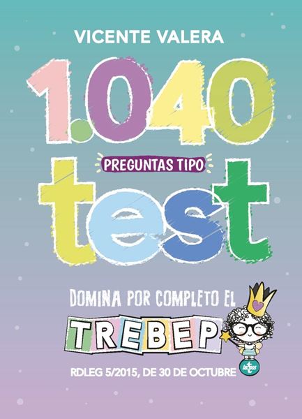 1040 preguntas tipo test TREBEP "RDLEG 5/2015, de 30 de octubre, por el que se aprueba el  texto refundid"