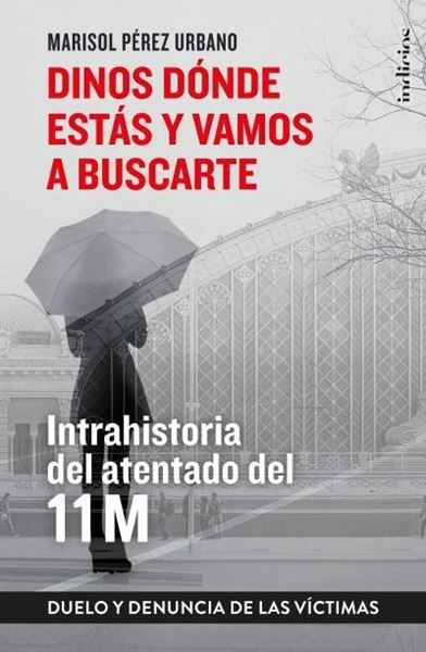 Dinos dónde estás y vamos a buscarte "Memoria y duelo del 11M (a 15 años del atentado)"