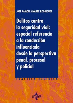 Delitos contra la Seguridad Vial, 2019 "Especial referencia a la conducción influencia desde la perspectiva penal, procesal y policial"