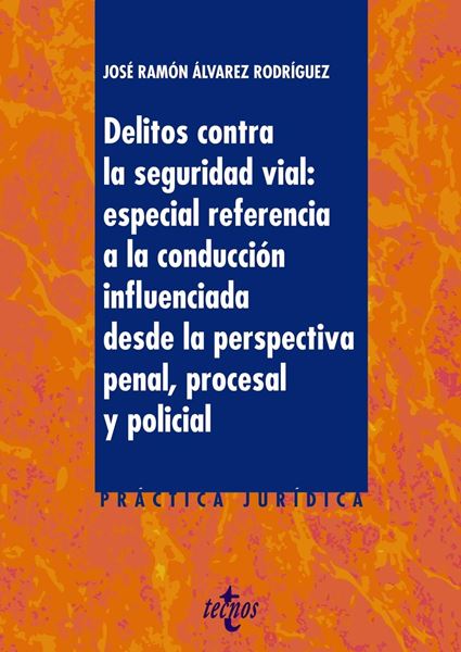 Delitos contra la Seguridad Vial, 2019 "Especial referencia a la conducción influencia desde la perspectiva penal, procesal y policial"