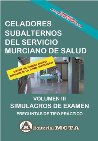 Imagen de Simulacros de Examen Volumen III Celadores, Subalternos del Servicio Murciano de Salud, 2019 "Preguntas de Tipo Práctico. Contiene los Exámenes Oficiales Propuestos en las Últimas Convocatorias"