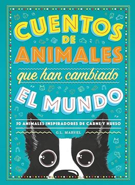 Cuentos de animales que han cambiado el mundo "50 Animales inspiradores de carne y hueso"