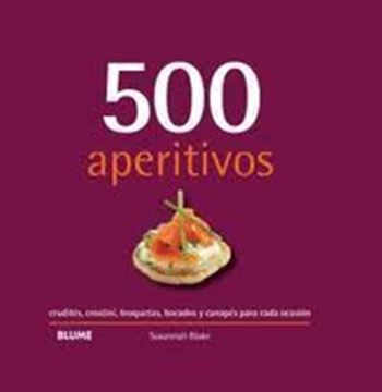 Imagen de 500 aperitivos "Crudités, crostini, broquetas, bocados y canapés para cada ocasión"