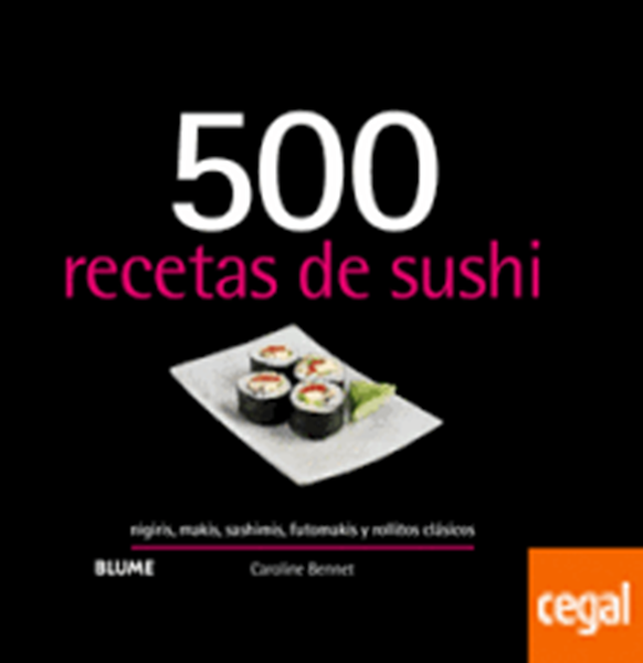Imagen de 500 recetas de sushi  "Nigiris, makis, sashimis, futomakis y rollitos clásicos"