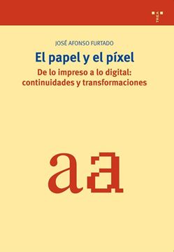 El papel y el píxel. De lo impreso a lo digital: continuidades y transformaciones