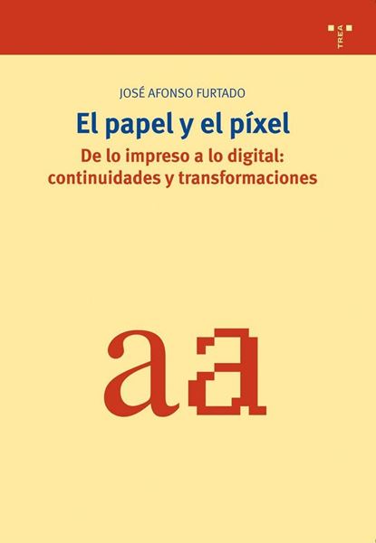El papel y el píxel. De lo impreso a lo digital: continuidades y transformaciones
