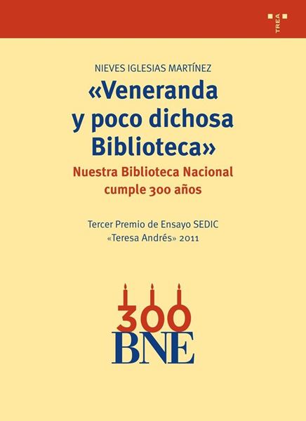 Veneranda y poco dichosa Biblioteca "Nuestra Biblioteca Nacional cumple 300 años"