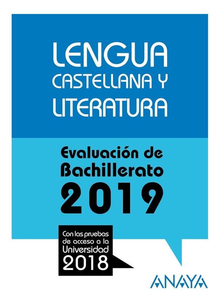 Lengua Castellana y Literatura. Evaluación de Bachillerato 2019 "Con las pruebas de acceso a la Universidad 2018"