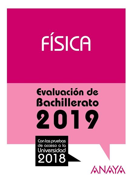 Física. Evaluación de Bachillerato 2019 "Con las pruebas de acceso a la Universidad 2018"