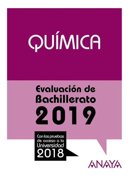Química. Evaluación de Bachillerato 2019 "Con las pruebas de acceso a la Universidad 2018"