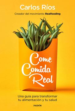 Come comida real, 2019 "Una guía para transformar tu alimentación y tu salud"