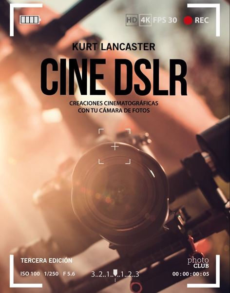Cine DSLR. Tercera edición 2019 "Creaciones cinematográficas con tu cámara de fotos"