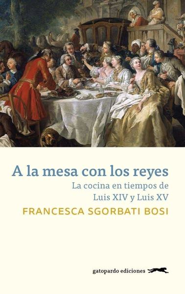 Imagen de A la mesa con los reyes "La cocina en tiempos de Luis XIV y Luis XV"