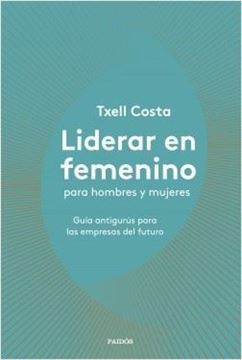 Imagen de Liderar en femenino para hombres y mujeres, 2019 "Guía antigurús para las empresas del futuro"