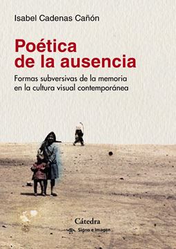 Poética de la ausencia "Formas subversivas de la memoria  en la cultura visual contemporánea"