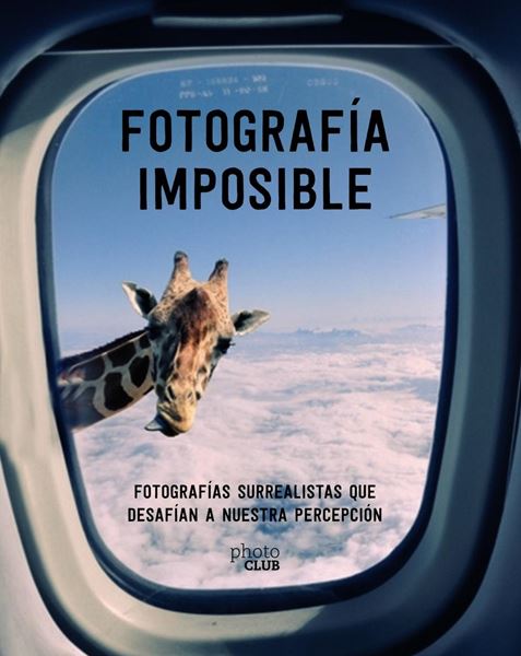 Fotografía imposible "Fotografías surrealistas que desafían a nuestra percepción"