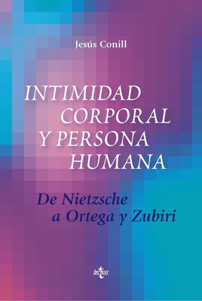 Intimidad corporal y persona humana "De Nietzsche a Ortega y Zubiri"