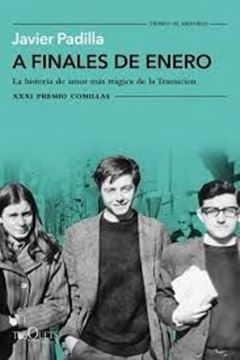 Imagen de A finales de enero, 2019 "La historia de amor más trágica de la Transición. XXXI Premio Comillas 2"