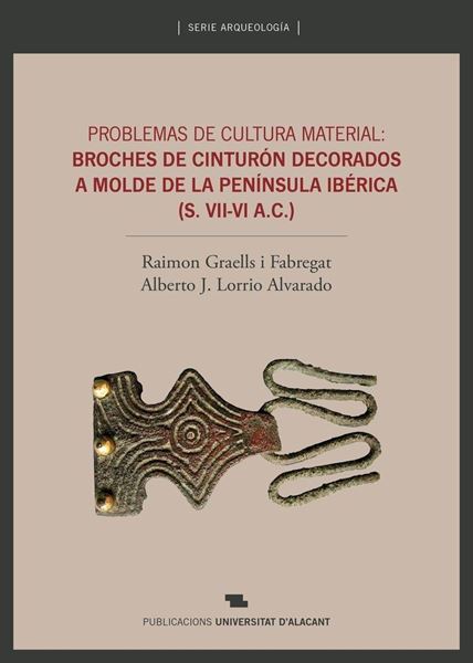 Problemas de cultura material: broches de cinturón decorados a molde de la Península Ibérica "(S.VII-VI A. C.)"