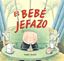 Bebé jefazo, El
