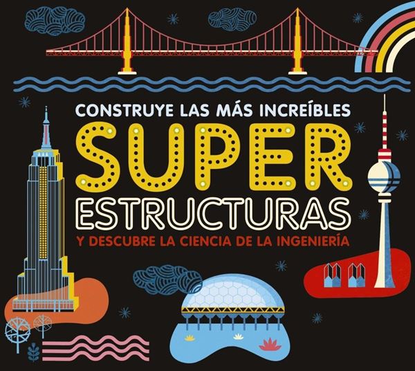 Superestructuras "construye las más increíbles estructuras y descubre la ciencia de la ingeniería"