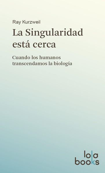 Singularidad está cerca, La "Cuando los humanos trascendamos la biología"