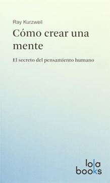 Cómo crear una mente "El secreto del pensamiento humano"