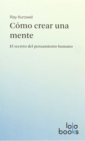 Cómo crear una mente "El secreto del pensamiento humano"