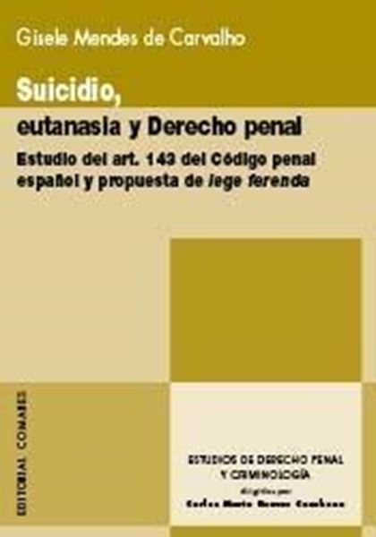 Suicidio, eutanasia y derecho penal "Estudio del art. 143 del Código penal español y propuesta de leg"