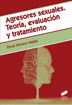 Agresores sexuales. Teoría, evaluación y tratamiento.