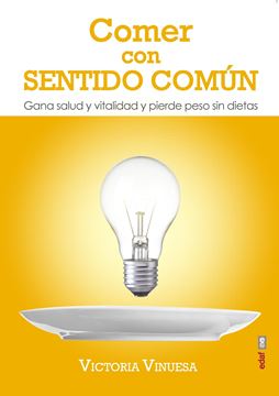 Comer con sentido común "Gana salud y vitalidad y pierde peso sin dietas"