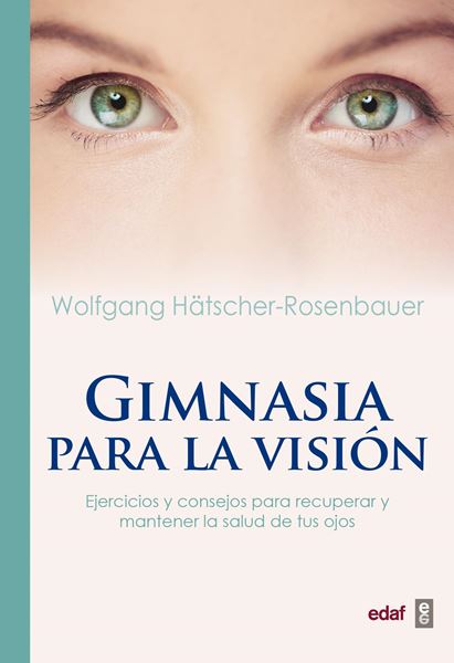 Gimnasia para la visión "Ejercicios y consejos para recuperar y mantener la salud de tus ojos"