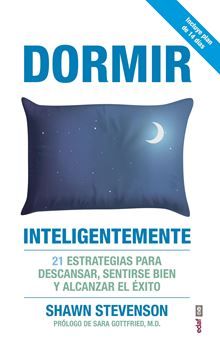 Dormir inteligentemente "21 estrategias para descansar, sentirse bien y alcanzar el éxito"