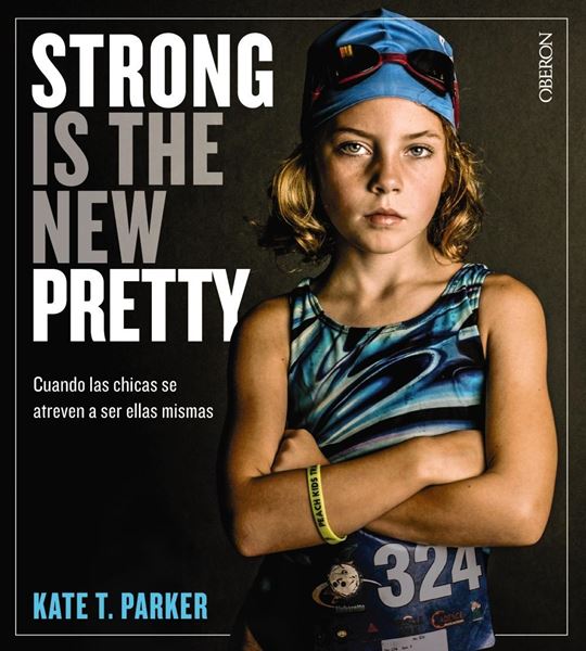 Strong is the new pretty. Cuando las chicas se atreven a ser ellas mismas