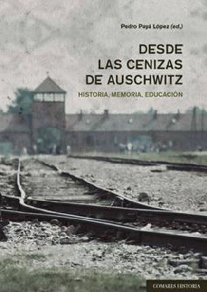 Desde las Cenizas de Auschwitz Historia Memoria Educacion