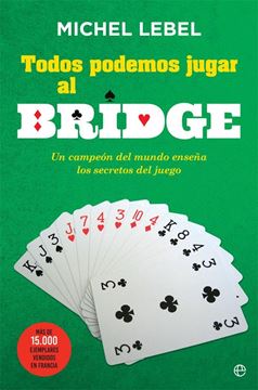 Todos podemos jugar al bridge "Un campeón del mundo te enseña todos los secretos del    juego"