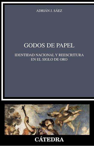 Godos de papel "Identidad nacional y reescritura en el Siglo de Oro"