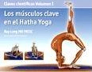 Músculos Clave en el Hatha Yoga, Los Vol.I "Claves Científicas"