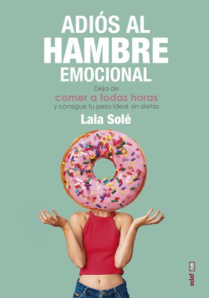 Adiós al hambre emocional "Deja de comer a todas horas y consigue tu peso ideal sin dietas"