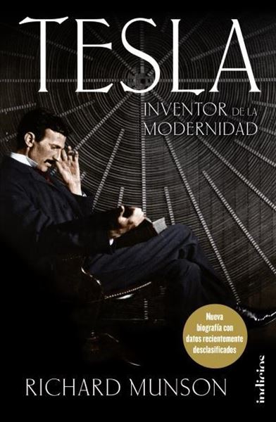 Tesla, Inventor de la modernidad "Nueva biografía con datos recientemente desclasificados"