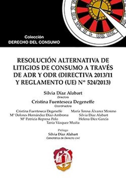 Resolución alternativa de litigios de consumo a través de ADR y ODR " (Directiva 2013/11 y Reglamento UE nº 524/2013)"