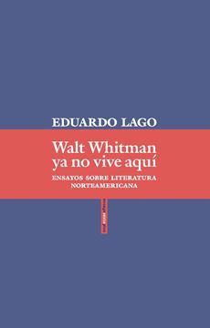 Walt Whitman ya no vive aquí "Ensayos sobre literatura norteamericana"