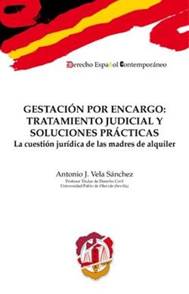 Gestación por encargo: tratamiento judicial y soluciones prácticas "La cuestión jurídica de las madres de alquiler"