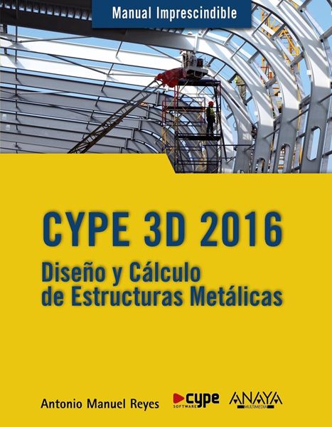 CYPE 3D 2016. Diseño y cálculo de estructuras metálicas "Manual imprescindible"