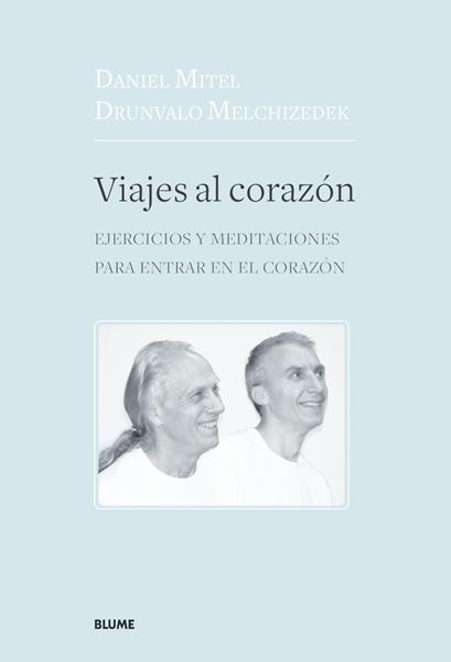 Viajes al corazón "Ejercicios y meditaciones para entrar en el corazón"