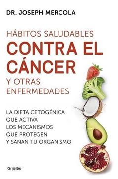 Imagen de Hábitos saludables contra el cáncer y otras enfermedades, 2019 "La dieta cetogénica que activa los mecanismos que protegen y sanan tu organismo"