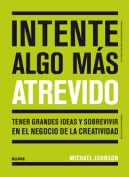 Imagen de Intente algo más atrevido, 2019 "Tener grandes ideas y sobrevivir en el negocio de la creatividad"