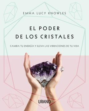 Poder de los cristales, El "Cambia tu energía y eleva las vibraciones de tu vida"