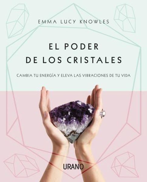 Poder de los cristales, El "Cambia tu energía y eleva las vibraciones de tu vida"